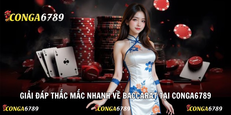 Giải đáp thắc mắc nhanh về Baccarat tại Conga6789