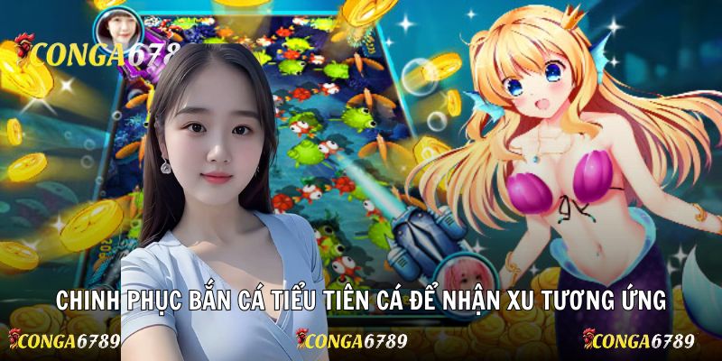 Chinh phục bắn cá tiểu tiên cá để nhận xu tương ứng