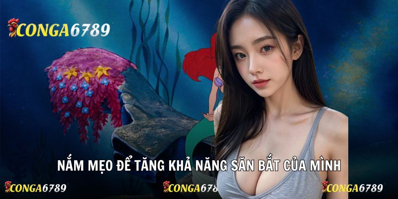 Nắm mẹo để tăng khả năng săn bắt của mình