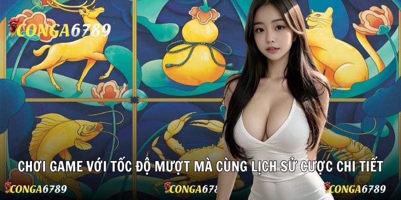 Chơi game với tốc độ mượt mà cùng lịch sử cược chi tiết