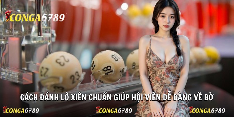 Cách đánh lô xiên chuẩn giúp hội viên dễ dàng về bờ