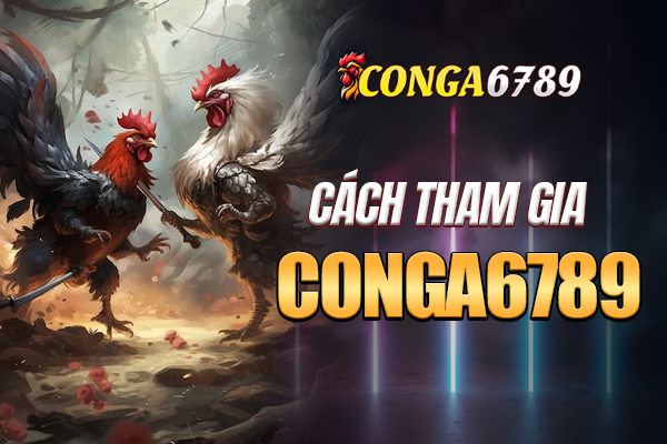 Hướng dẫn cách tham gia trải nghiệm Conga6789 cho newbie