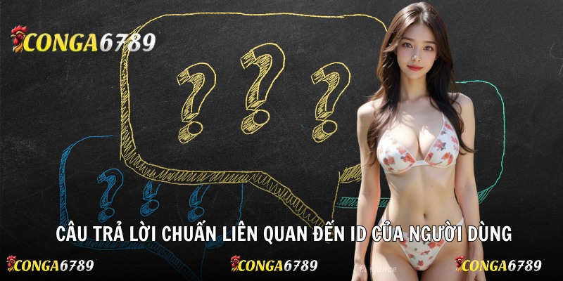 Câu trả lời chuẩn liên quan đến ID của người dùng