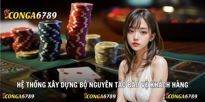 Hệ thống xây dựng bộ nguyên tắc bảo vệ khách hàng