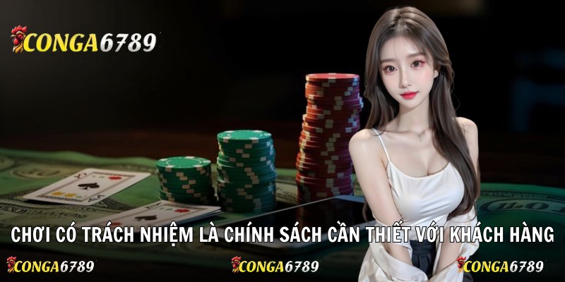 Chơi có trách nhiệm là chính sách cần thiết với khách hàng