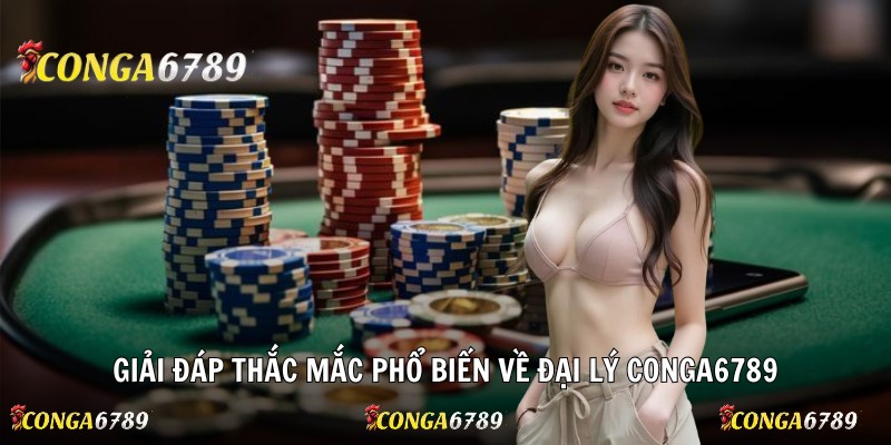Giải đáp thắc mắc phổ biến về đại lý Conga6789