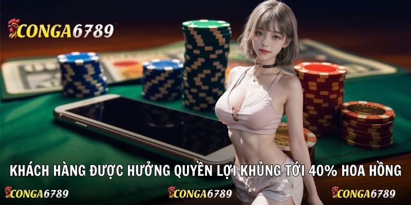 Khách hàng được hưởng quyền lợi khủng tới 40% hoa hồng