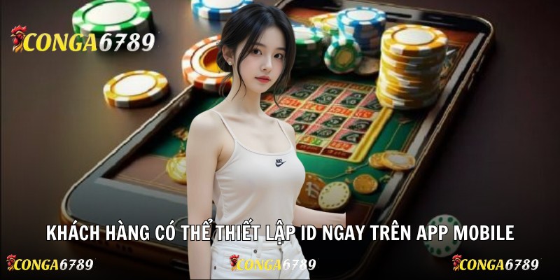 Khách hàng có thể thiết lập ID ngay trên app mobile