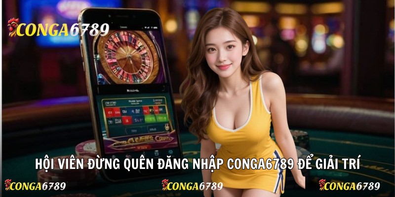 Hội viên đừng quên đăng nhập Conga6789 để giải trí