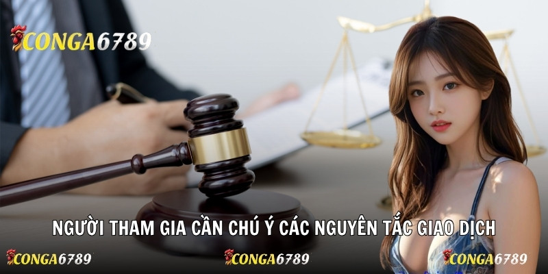 Người tham gia cần chú ý các nguyên tắc giao dịch