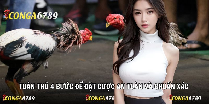 Tuân thủ 4 bước để đặt cược an toàn và chuẩn xác tại Conga6789