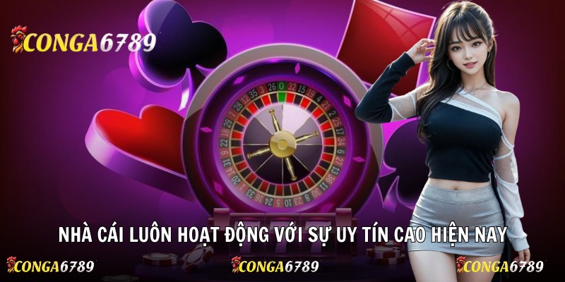 Nhà cái luôn hoạt động với sự uy tín cao hiện nay