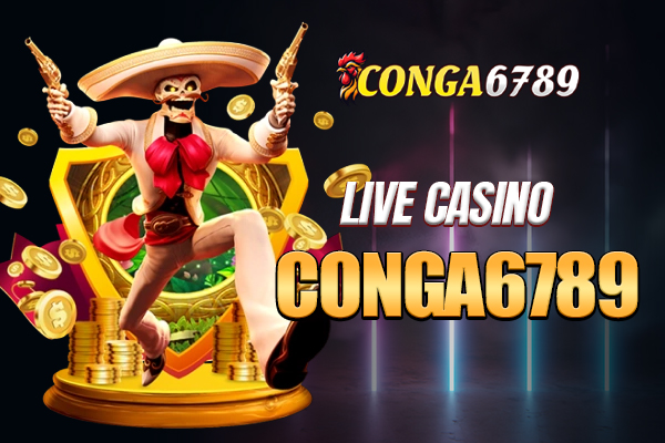 Trải nghiệm live casino Conga6789 hấp dẫn