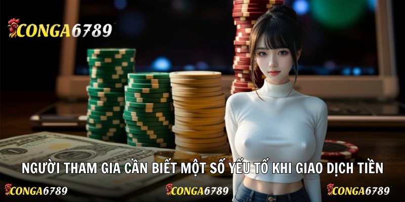 Người tham gia cần biết một số yếu tố khi giao dịch tiền