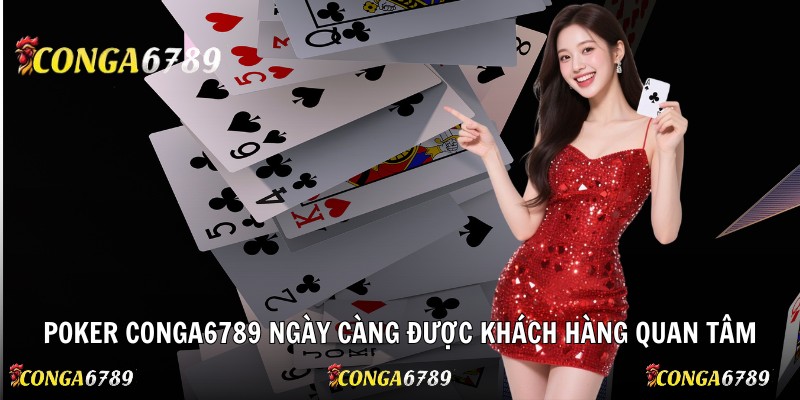 Poker Conga6789 ngày càng được khách hàng quan tâm