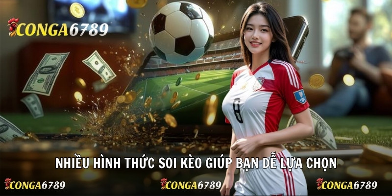 Nhiều hình thức soi kèo giúp bạn dễ lựa chọn
