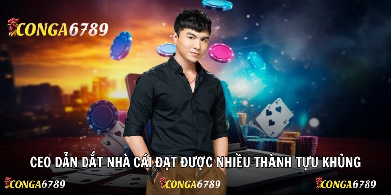 CEO dẫn dắt nhà cái đạt được nhiều thành tựu khủng