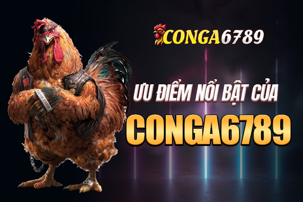 Ưu điểm nổi bật làm nên sự thành công của nhà cái Conga6789